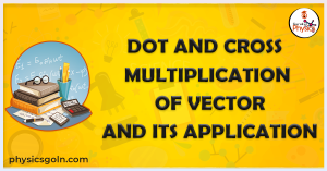 Dot and cross multiplication of vector and its application