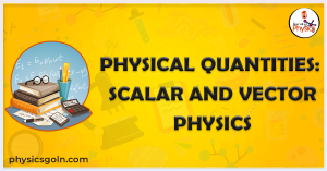 Physical Quantities - SCALAR and Vector Physics