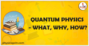 Quantum Physics - What, Why, How